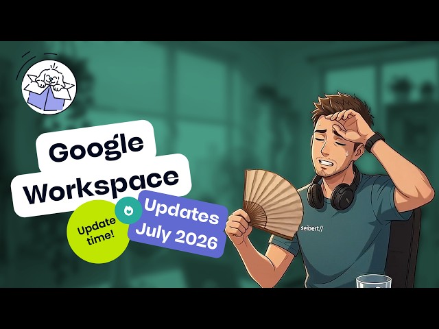 Google Workspace Updates (EN) July 2026 – Gemini Notebook, Chat with external groups and more