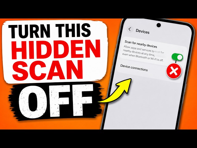 Turn This Off Now!  - Your Phone Is Scanning Nearby Devices