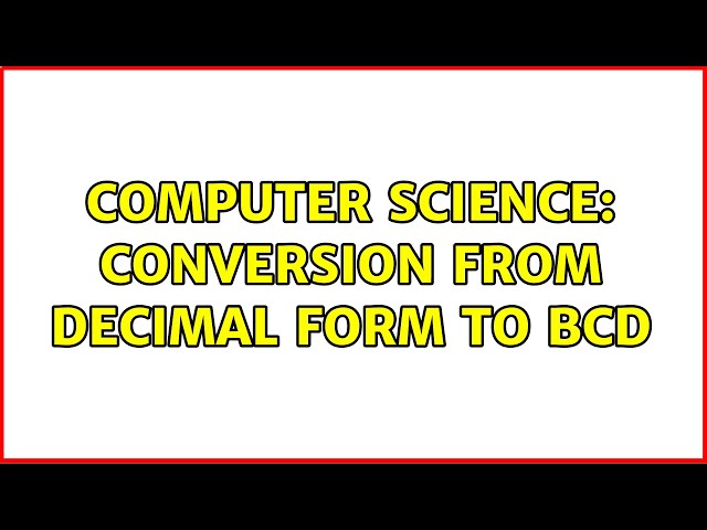 Computer Science: Conversion from Decimal form to BCD