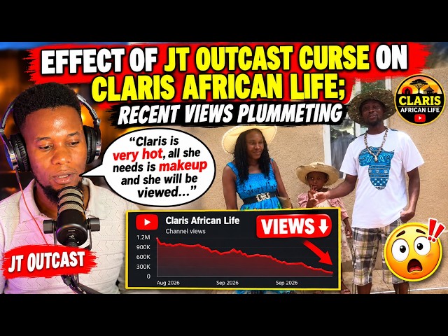 JT Outcast The Cause Of Claris African Life Declining Views!!!!!
