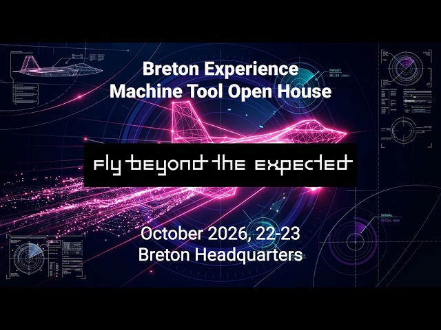 Fly Beyond the Expected | Breton Experience 2026: Machine Tools Open House