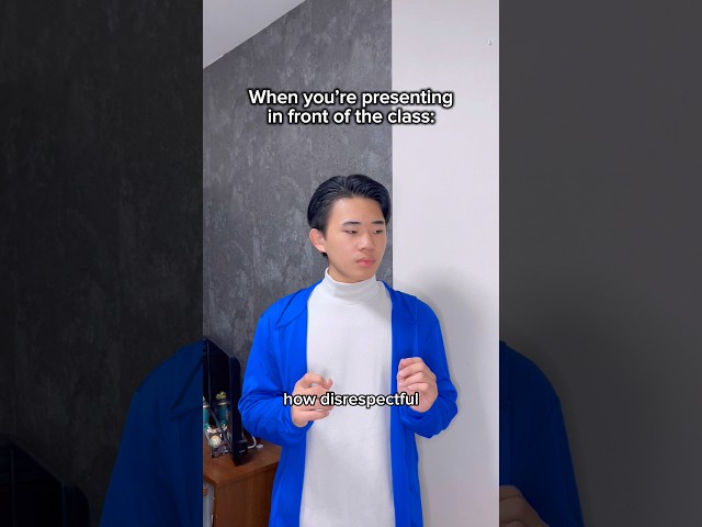 When you’re presenting in front of the class💀