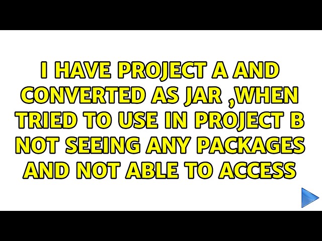 I have project A and converted as JAR ,when tried to use in project B not seeing any packages...