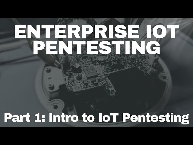 Enterprise IoT Pentesting - Intro to IoT Pentesting