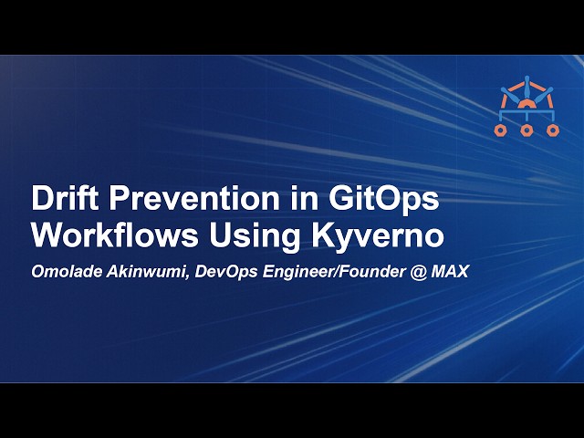 Drift Prevention in GitOps Workflows Using Kyverno - Omolade Akinwumi, DevOps Engineer/Founder @MAX