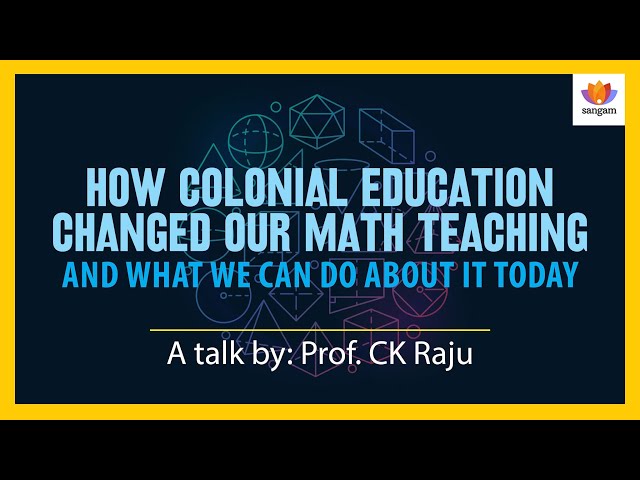 How Colonial Education Destroyed Indian Mathematics | C.K. Raju on Decolonizing Math Teaching