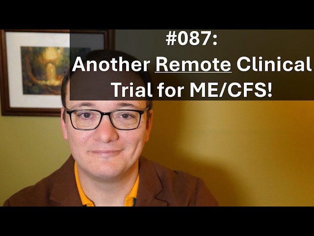087 - Another Remote Clinical Trial for ME/CFS!
