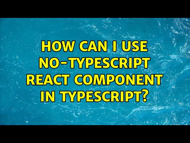 How can I use no-typescript React component in TypeScript?