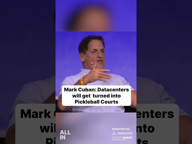 Mark Cuban: “A lot of data centers will be turned into pickleball courts.”