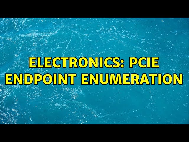 Electronics: PCIe Endpoint Enumeration