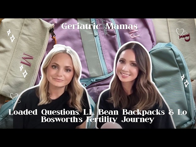 Loaded Questions, L.L.Bean Backpacks & Lo Bosworth’s Fertility Journey
