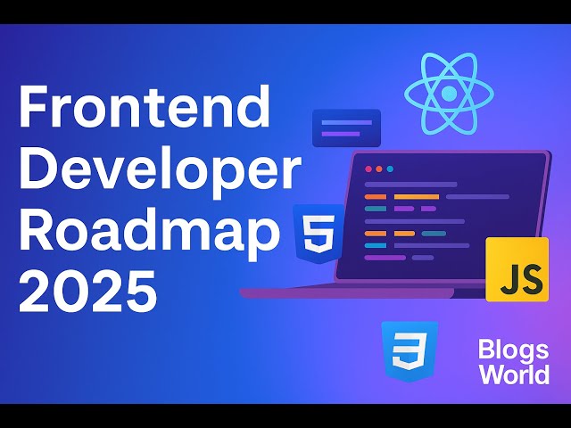 Frontend Developer Roadmap 2025 – Master the Skills to Build Modern Web Interfaces