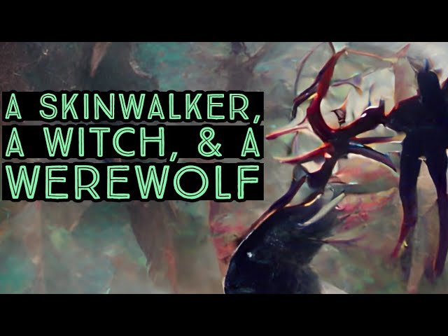 A Skinwalker, A Witch, & A Werewolf