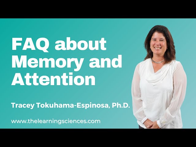 FAQ About Memory and Attention Principle by Tracey Tokuhama-Espinosa, Ph.D.
