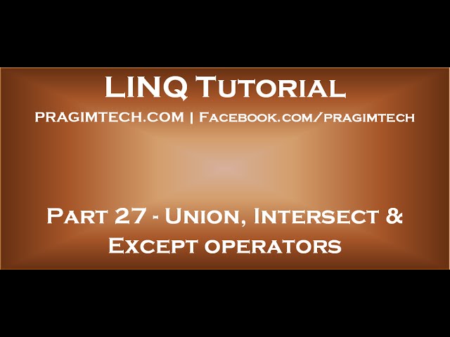Part 27   Union, Intersect and Except operators in LINQ