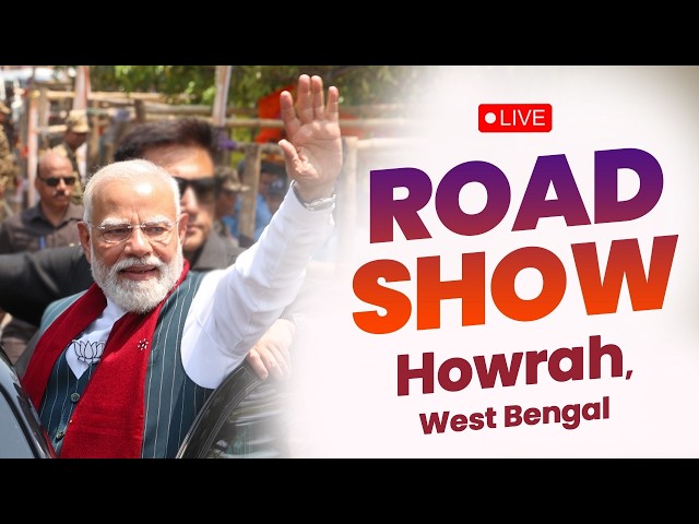 Watch LIVE: PM Shri Narendra Modi holds massive roadshow in Howrah, West Bengal.