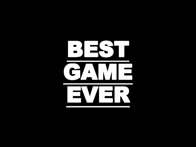 MY FAVORITE GAME EVER