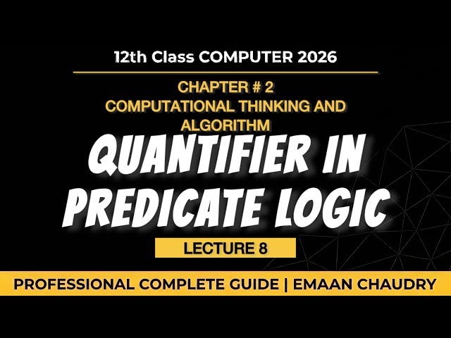Quantifiers in Predicate Logic | ch 2 lec 8 | 12th class computer New book pectaa