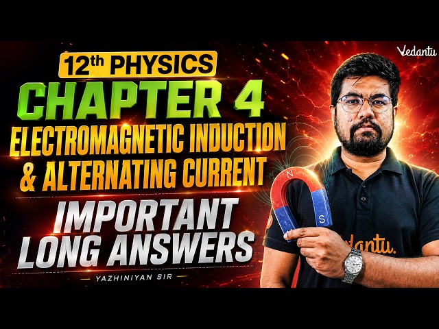 12th Physics | Chapter 4 Electromagnetic Induction & Alternating Current | Yazhiniyan Sir