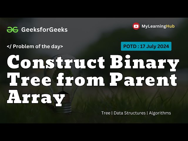 GFG -POTD | Construct Binary Tree from Parent Array using Java | 17 July 2024 | Tree | Array