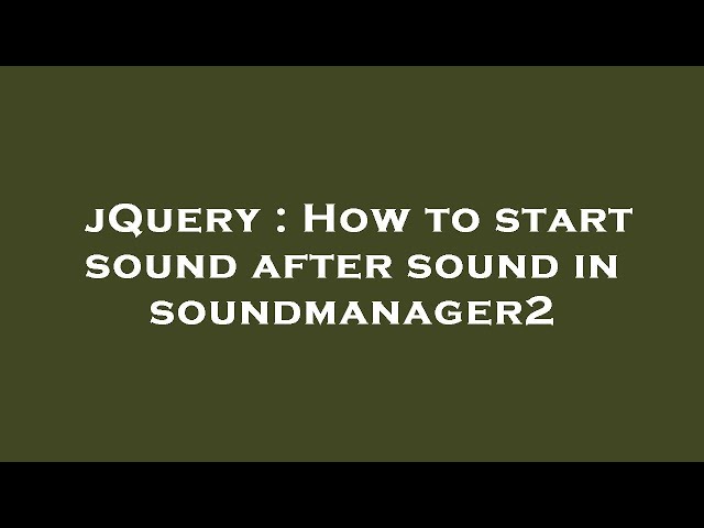 jQuery : How to start sound after sound in soundmanager2