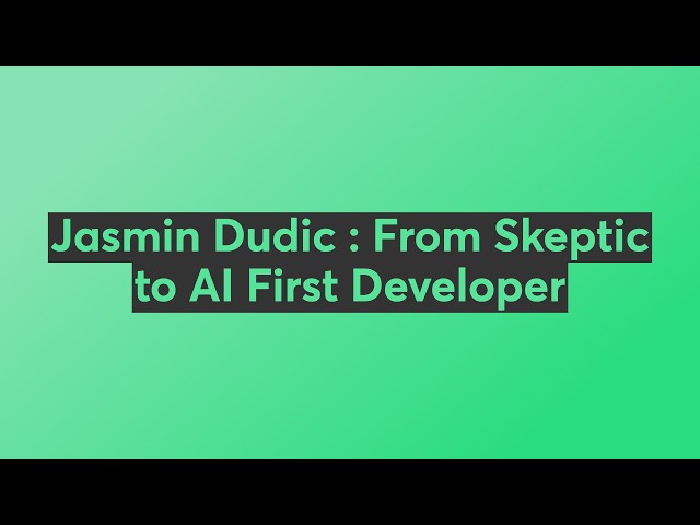 Jasmin Dudic : From Skeptic to AI First Developer