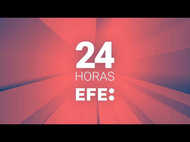 CANAL 24 HORAS EFE: NOTICIAS DEL MUNDO EN DIRECTO
