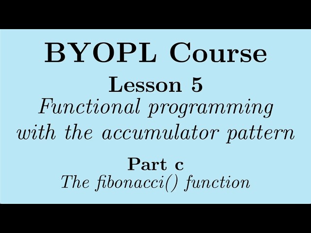 [BYOPL:L5c] The accumulator pattern in functional programming: the  fibonacci() function