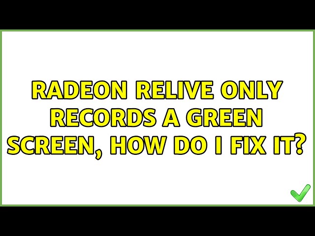Radeon ReLive only records a green screen, how do i fix it? (2 Solutions!!)