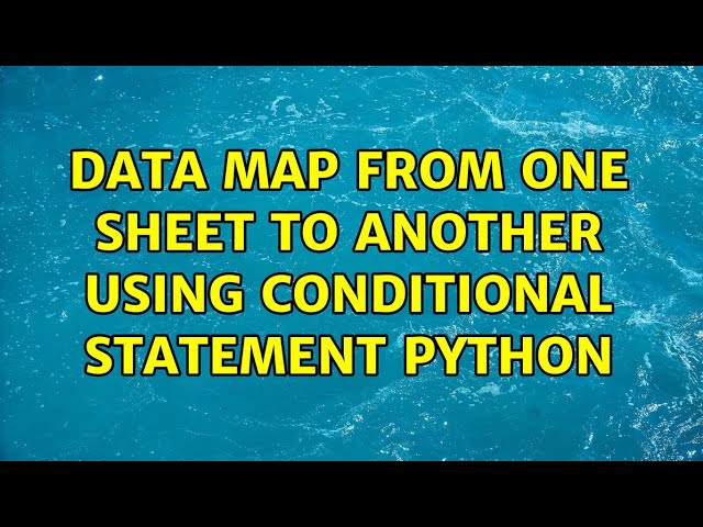 Data map from one sheet to another using Conditional statement Python (2 Solutions!!)