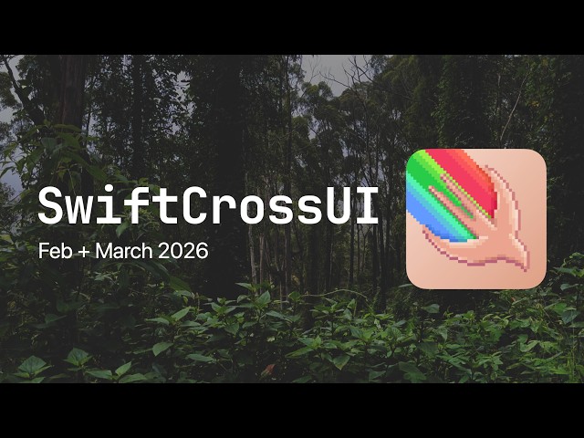 SwiftCrossUI Development Update (Feb & March 2026)