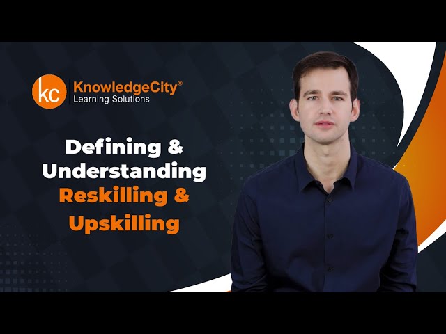 Defining and Understanding Reskilling and Upskilling - Introduction | Knowledgecity