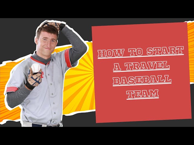 How to Start a Travel Baseball Team - Sports Scouters