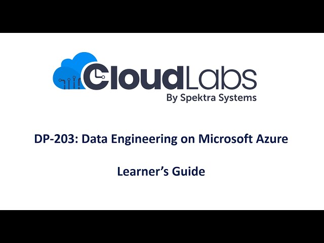DP 203 Learner Guide | Data Engineering on Microsoft Azure | CloudLabs by Spektra Systems