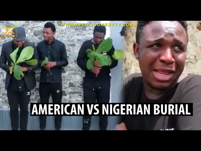 AMERICAN VS NIGERIAN BURIAL (XPLOITCOMEDY)
