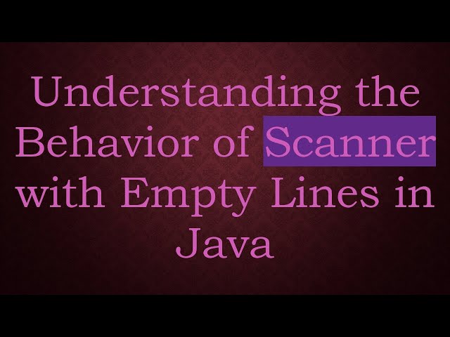 Understanding the Behavior of Scanner with Empty Lines in Java