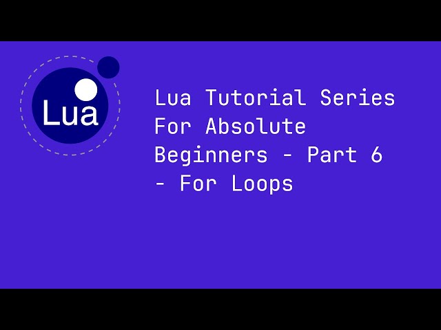 Lua Tutorial Series For Absolute Beginners - Part 6 - For Loops