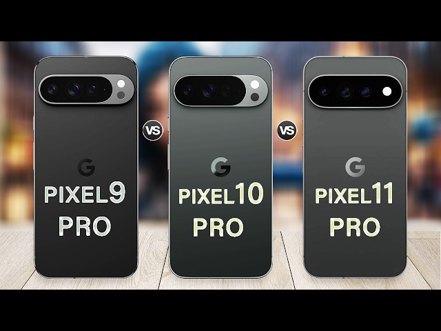 Google Pixel 11 Pro Vs Pixel 10 Pro Vs Pixel 9 Pro | What's New?