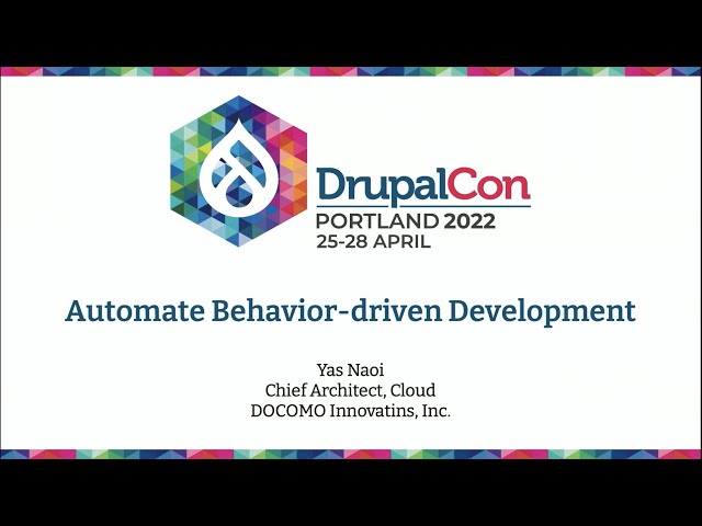 Automate Behavior Driven Development in Drupal 9: DrupalCon Portland 2022