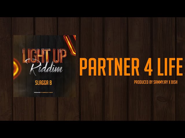 Slagga B - Partner 4 Life  [Light Up Riddim Vol 1] Produced By Sammyjay