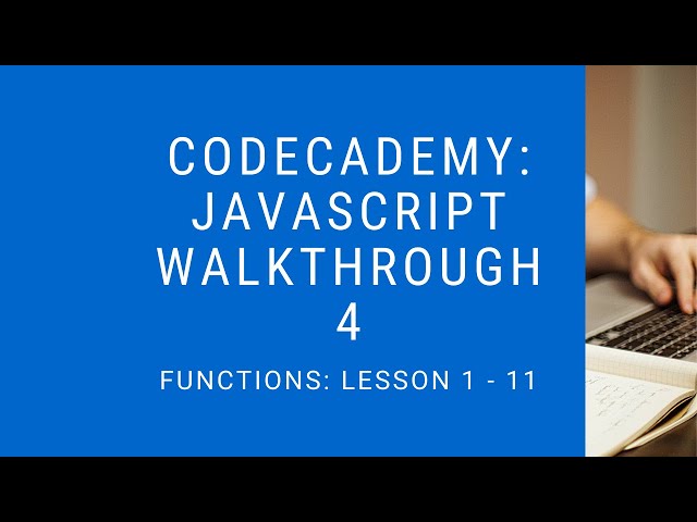 Codecademy: "Learn Javascript" Walkthrough | Functions: 1 - 11
