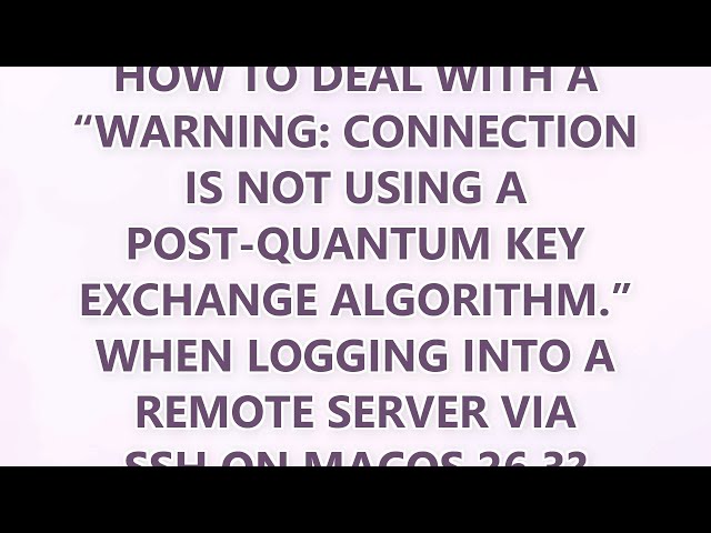 How to deal with a “WARNING: connection is not using a post-quantum key exchange algorithm.” when lo