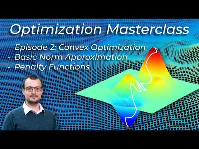 Optimization Masterclass - Convex Optimization - Basic Norm Approximation & Penalty functions Ep2