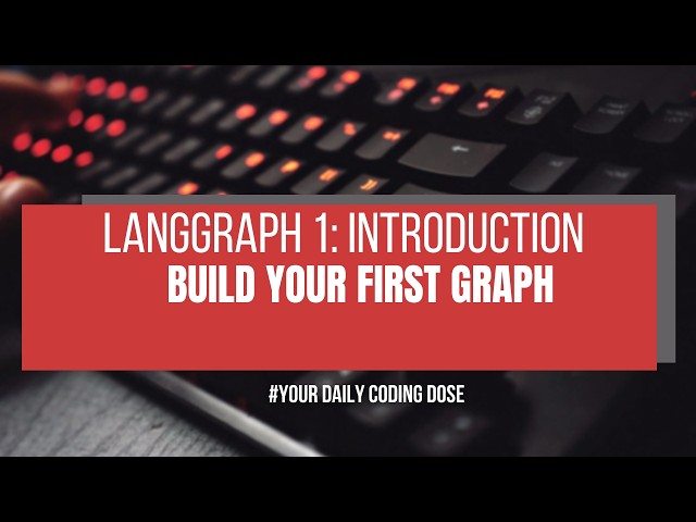 Lecture 1: Introduction to Langgraph | Build Your First Graph With Python Code