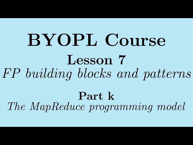 [BYOPL:L7k] Functional programming; The MapReduce programming model
