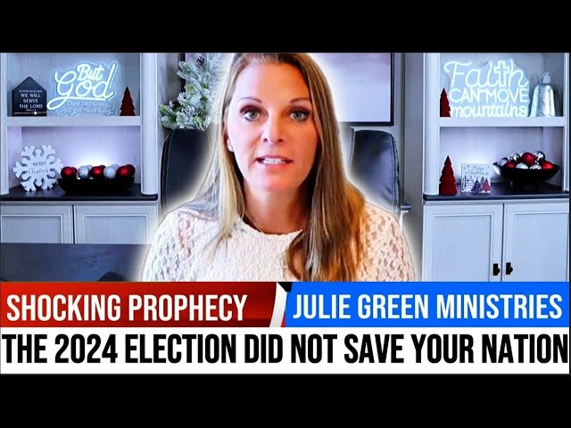 JULIE GREEN PROPHETIC WORD ✝️[SHOCKING Prophecy] THE 2024 ELECTION DID NOT SAVE YOUR NATION