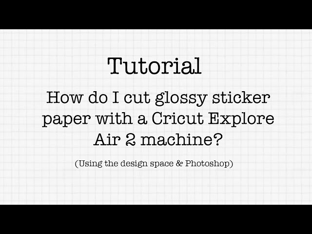 How to cut glossy sticker paper with a Cricut Explore Air 2 - tutorial