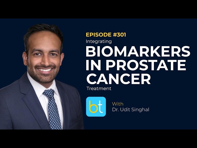 Integrating Biomarkers in Prostate Cancer Treatment w/ Dr. Udit Singhal | Urology Ep. 301