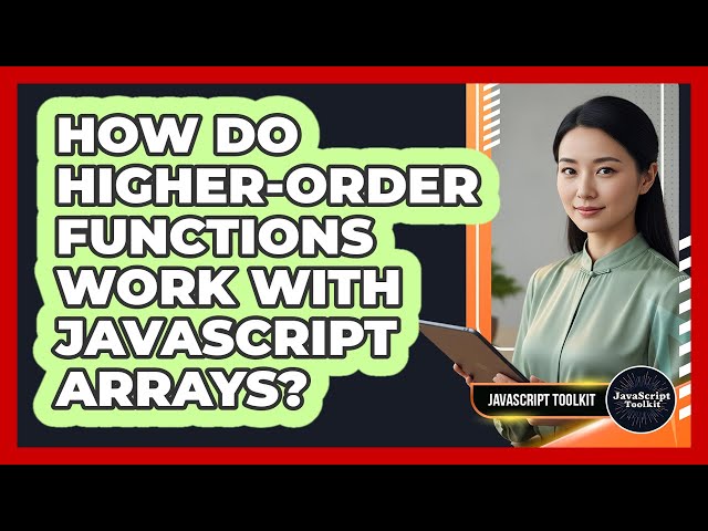 How Do Higher-Order Functions Work With JavaScript Arrays? - JavaScript Toolkit