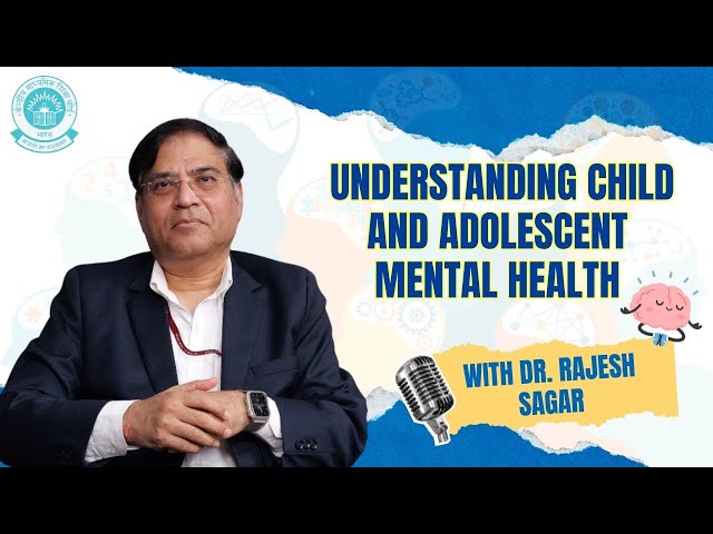 Understanding Child and Adolescent Mental Health A Conversation with Dr. Rajesh Sagar